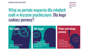 plakat skierowany dla osób w kryzysie, w lewym górnym rogu napis lepsza przyszłość poniżej duży napis witaj na portalu wsparcia młodych osób w kryzysie psychicznym. Dla kogo szukasz pomocy? Poniżej trzy obrazki na których są narysowane głowy a na każdej napis dla siebie, dla kogoś  i pilnie potrzebuję pomocy.