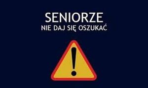 Obraz z napisem &quot;Seniorze nie daj się oszukać&quot; i znakiem ostrzegawczym.