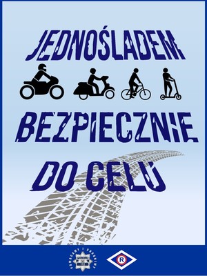 plakat do akcji na którym widać jednoślady takie jak hulajnoga, rower, skuter, motocykl przez środek plakatu przechodzi ślad po oponie na plakacie widać  napis jednośladem bezpiecznie do celu