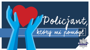 plakat do akcji na której widać dłonie trzymające serce i napis policjant który mi pomógł