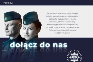 plakat do kampanii promującej dobór do policji widać na nim policjanta i policjantkę napisana jest rota ślubowania Ja, obywatel Rzeczypospolitej Polskiej, świadom podejmowanych obowiązków policjanta, ślubuję: służyć wiernie Narodowi, chronić ustanowiony Konstytucją Rzeczypospolitej Polskiej porządek prawny, strzec bezpieczeństwa Państwa i jego obywateli, nawet z narażeniem życia a pod rotą napis dołącz do nas