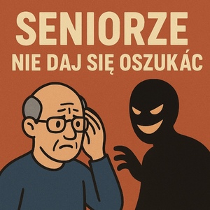 na plakacie widać rysunkową wersję seniora i oszusta oraz napis seniorze nie daj się oszukać