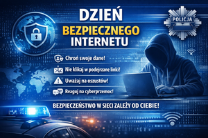 plakat informacyjny z okazji dnia bezpiecznego internetu utrzymany w niebieskiej kolorystyce po prawej stronie plakatu widać osobę która ma kaptur na głowie nad nią jest policyjna odznaka po lewej kula ziemska i kłódka w dole strony dach radiowozu policyjnego po środku napis dzień bezpiecznego internetu a dalej treść chroń swoje dane nie klikaj w podejrzane linki uważaj na oszustów i reaguj na cyberprzemoc.